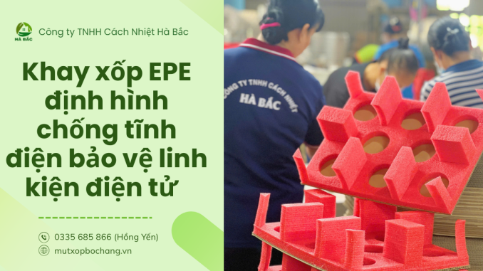 Khay xốp EPE định hình chống tĩnh điện Khay xốp EPE định hình chống tĩnh điện