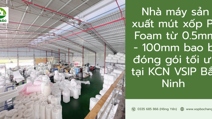 Nhà máy sản xuất mút xốp PE Foam Nhà máy sản xuất mút xốp PE Foam